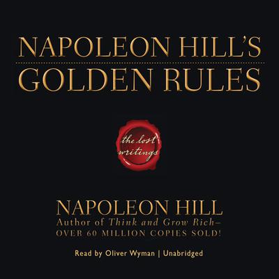 Napoleon Hill’s Golden Rules: The Lost Writings Audiobook, by Napoleon Hill
