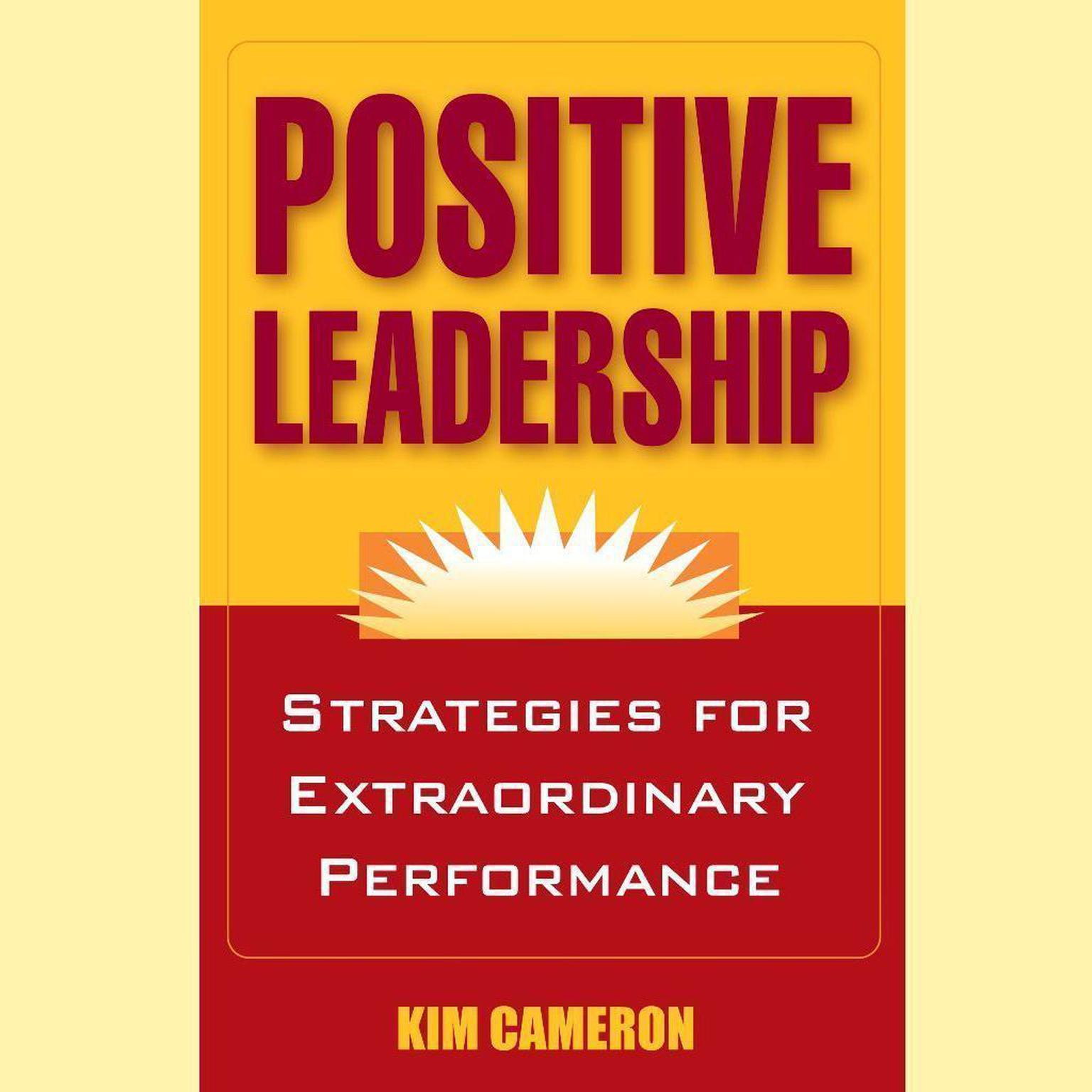 Positive Leadership: Strategies for Extraordinary Performance Audiobook, by Kim Cameron