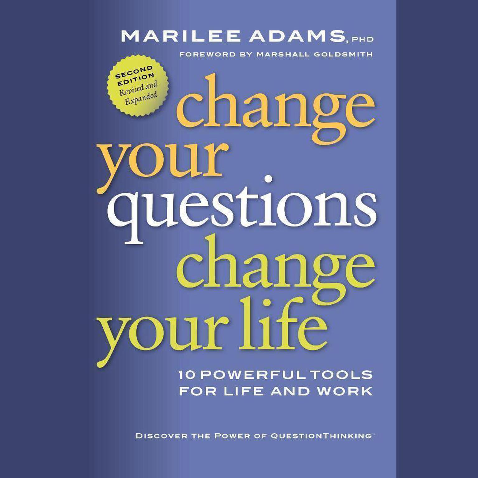 Change Your Questions, Change Your Life: 10 Powerful Tools for Life and Work, 2nd Edition, Revised and Expanded Audiobook, by Marilee Adams