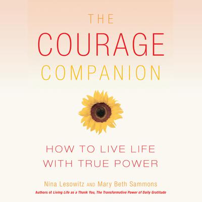 The Courage Companion: How to Live Life with True Power Audiobook, by Nina Lesowitz