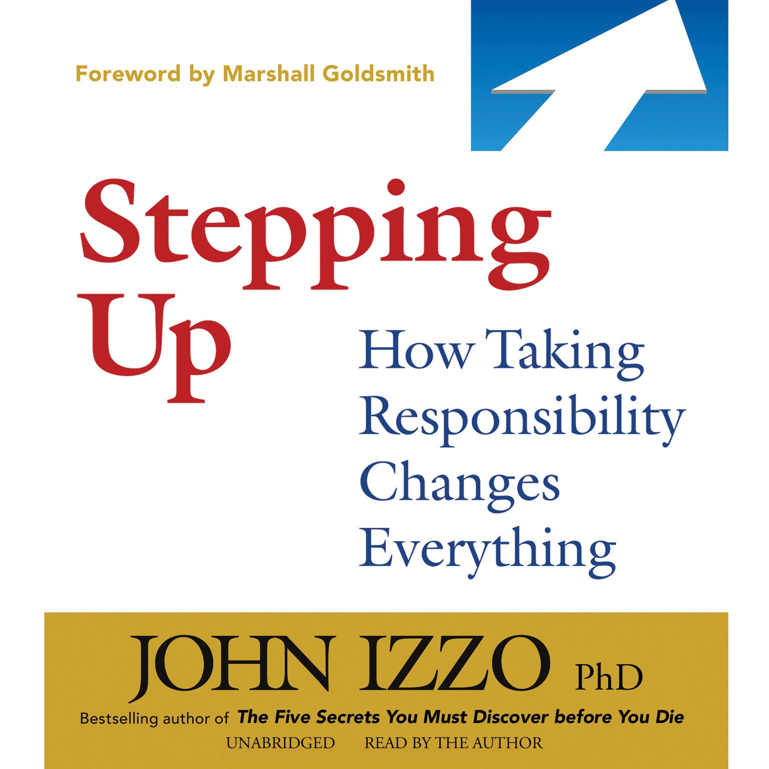 Stepping Up: How Taking Responsibility Changes Everything Audiobook, by John Izzo