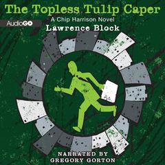 The Topless Tulip Caper Audiobook, by Lawrence Block