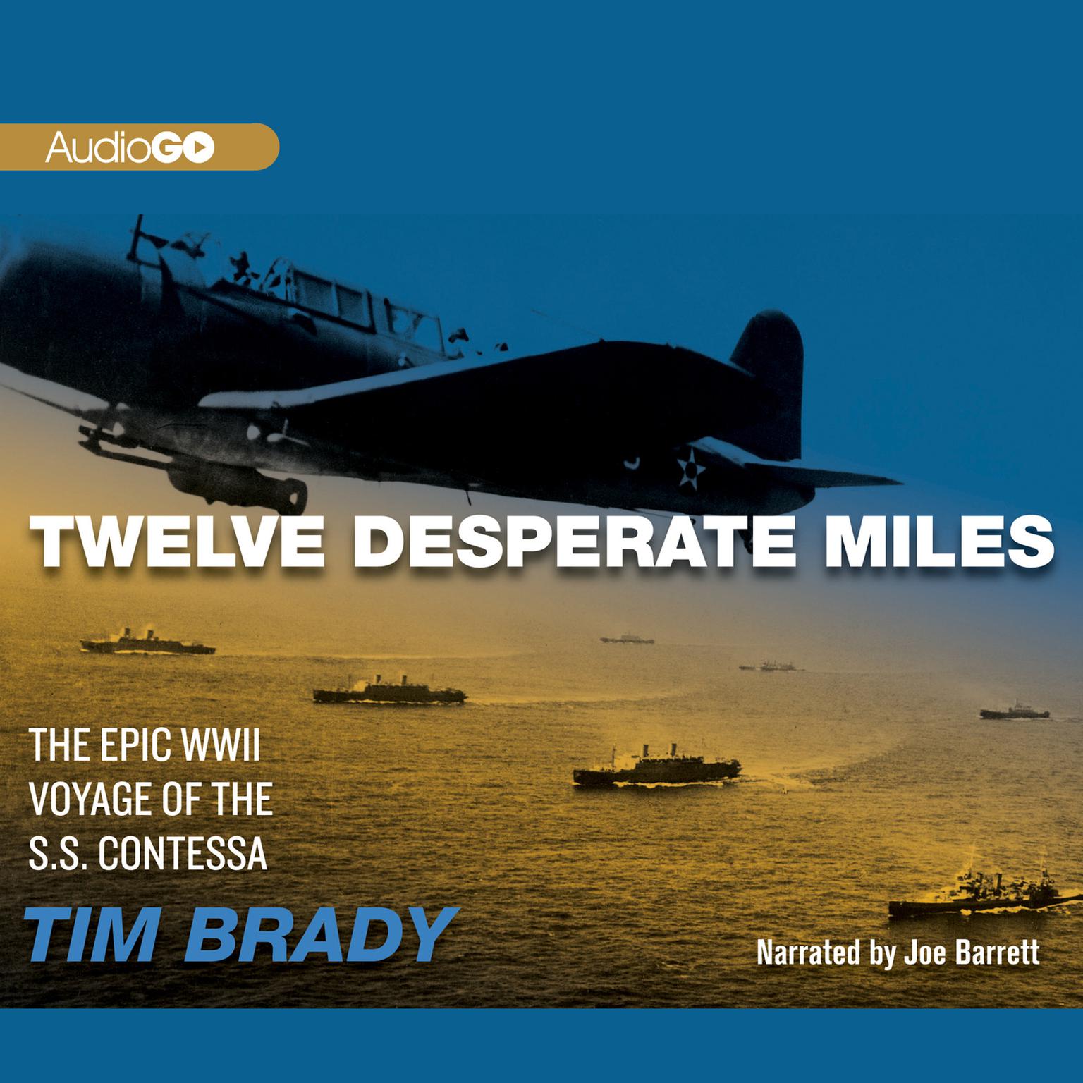 Twelve Desperate Miles: The Epic World War II Voyage of the SS Contessa  Audiobook, by Tim Brady