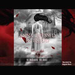 Anna Dressed in Blood Audiobook, by Kendare Blake