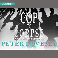Cop to Corpse: A Peter Diamond Investigation Audiobook, by Peter Lovesey