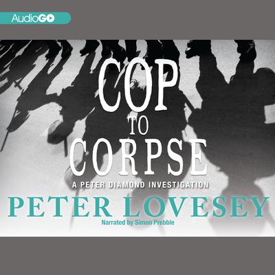 Cop to Corpse: A Peter Diamond Investigation Audiobook, by Peter Lovesey