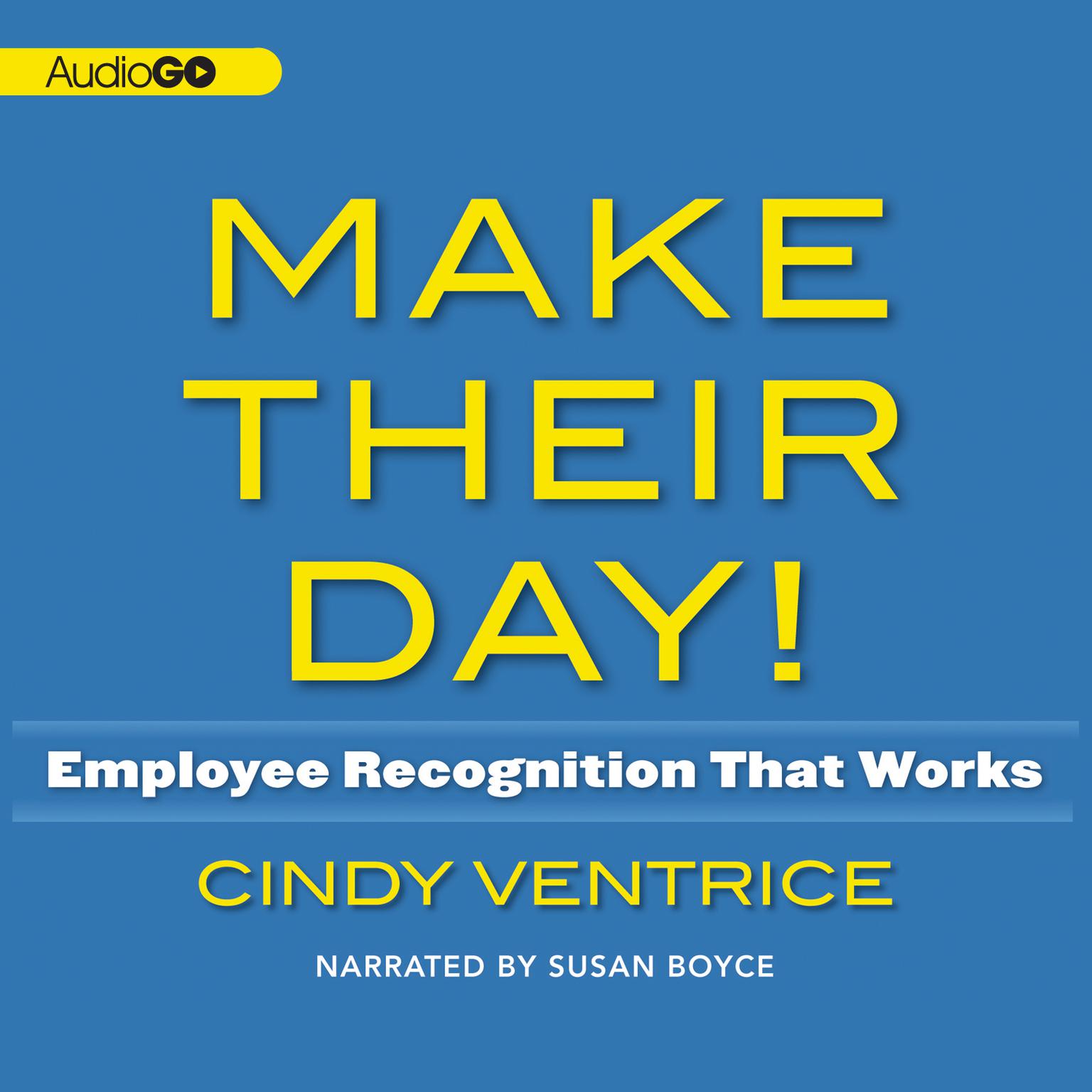 Make Their Day!: Employee Recognition That Works; Proven Ways to Boost Morale, Productivity, and Profits Audiobook, by Cindy Ventrice