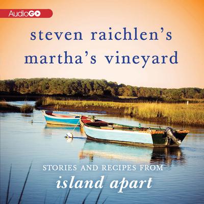 Steven Raichlen’s Martha’s Vineyard: Stories and Recipes from Island Apart  Audiobook, by Steven Raichlen