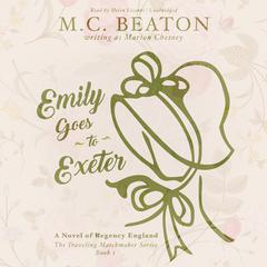 Emily Goes to Exeter: A Novel of Regency England Audiobook, by M. C. Beaton
