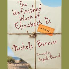 The Unfinished Work of Elizabeth D.: A Novel Audiobook, by Nichole Bernier