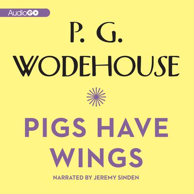 Pigs Have Wings Audiobook, by P. G. Wodehouse