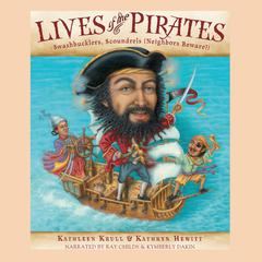 Lives of the Pirates: Swashbucklers, Scoundrels (Neighbors Beware!) Audiobook, by Kathleen Krull