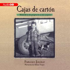 Cajas de Cartón: Relatos de la Vida Peregina de un Niño Campesino Audiobook, by Francisco Jiménez