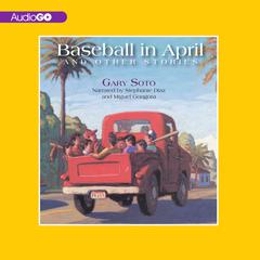 Baseball in April and Other Stories: And Other Stories Audiobook, by Gary Soto
