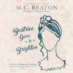 Beatrice Goes to Brighton: A Novel of Regency England Audiobook, by M. C. Beaton