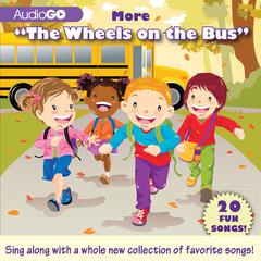 More “The Wheels on the Bus”: 20 Fun Songs! Audiobook, by AudioGO 