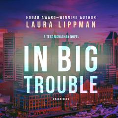 In Big Trouble: A Tess Monaghan Novel Audiobook, by Laura Lippman