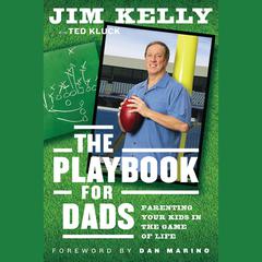 The Playbook for Dads: Parenting Your Kids In the Game of Life Audiobook, by Jim Kelly