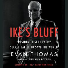 Ike's Bluff: President Eisenhower's Secret Battle to Save the World Audiobook, by Evan Thomas