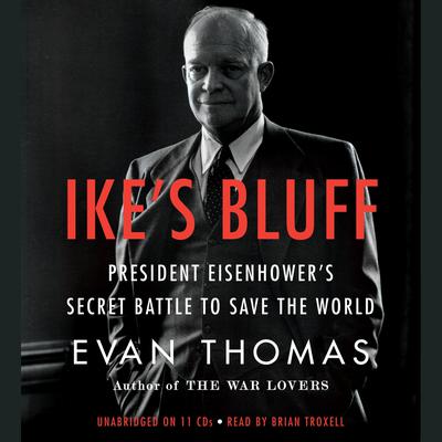 Ike’s Bluff: President Eisenhower's Secret Battle to Save the World Audiobook, by 