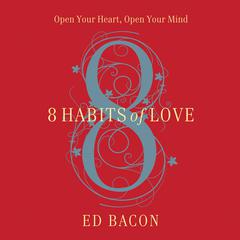 8 Habits of Love: Overcome Fear and Transform Your Life Audiobook, by Ed Bacon