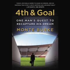 4th and Goal: One Mans Quest to Recapture His Dream Audiobook, by Monte Burke