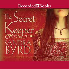 The Secret Keeper: A Novel of Kateryn Parr Audiobook, by Sandra Byrd