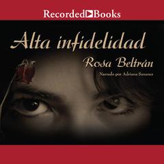 Alta infidelidad (High Infidelity) Audiobook, by Rosa Beltrán