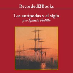 Las antipodas y el siglo (The Antipodes and the Century) Audiobook, by Ignacio Padilla