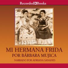 Mi hermana Frida (My Sister Frida) Audiobook, by Bárbara Mujica