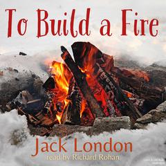 To Build A Fire Audiobook, by Jack London