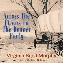 Across The Plains In The Donner Party Audiobook, by Virginia Reed Murphy