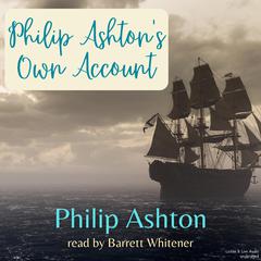 Philip Ashtons Own Account Audiobook, by Philip Ashton