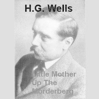 Little Mother up the Morderberg Audiobook, by H. G. Wells