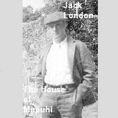 The House of Mapuhi Audiobook, by Jack London