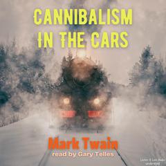 Cannibalism In The Cars Audiobook, by Mark Twain