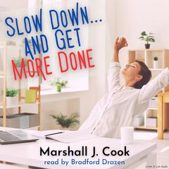 Slow Down … and Get More Done Audiobook, by Marshall J. Cook