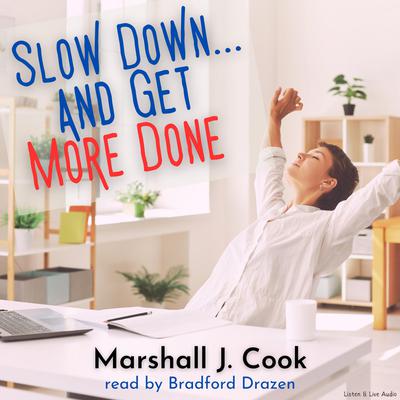 Slow Down … and Get More Done Audiobook, by Marshall J. Cook