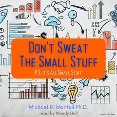 Don’t Sweat The Small Stuff: P.S. Its All Small Stuff: P.S. It’s All Small Stuff Audiobook, by Michael Mantell