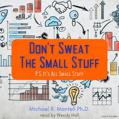 Don’t Sweat the Small Stuff: P.S. It’s All Small Stuff Audiobook, by Michael Mantell