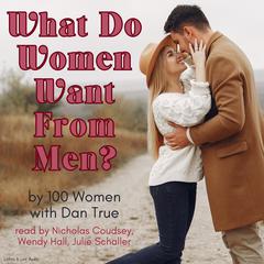 What Do Women Want From Men? Audiobook, by One hundred women, Dan True