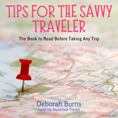 Tips for the Savvy Traveler: The Book to Read before Taking Any Trip Audiobook, by Deborah Burns