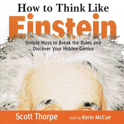 How to Think like Einstein: Simple Ways to Break the Rules and Discover Your Hidden Genius Audiobook, by Scott Thorpe