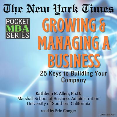 Growing & Managing a Business: 25 Keys to Building Your Company Audiobook, by Kathleen R. Allen