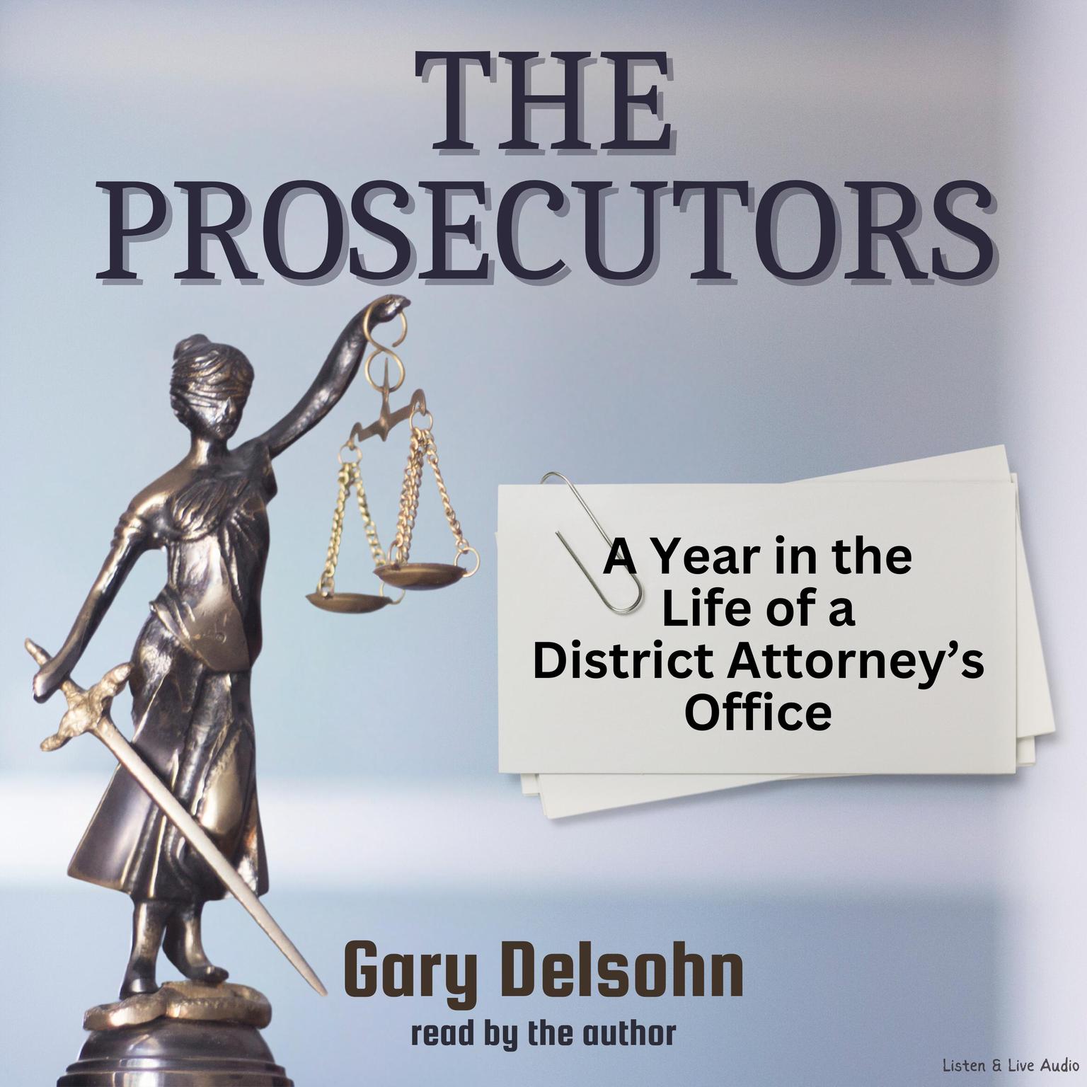 The Prosecutors (Abridged): A Year in the Life of a District Attorney’s Office Audiobook, by Gary Delsohn