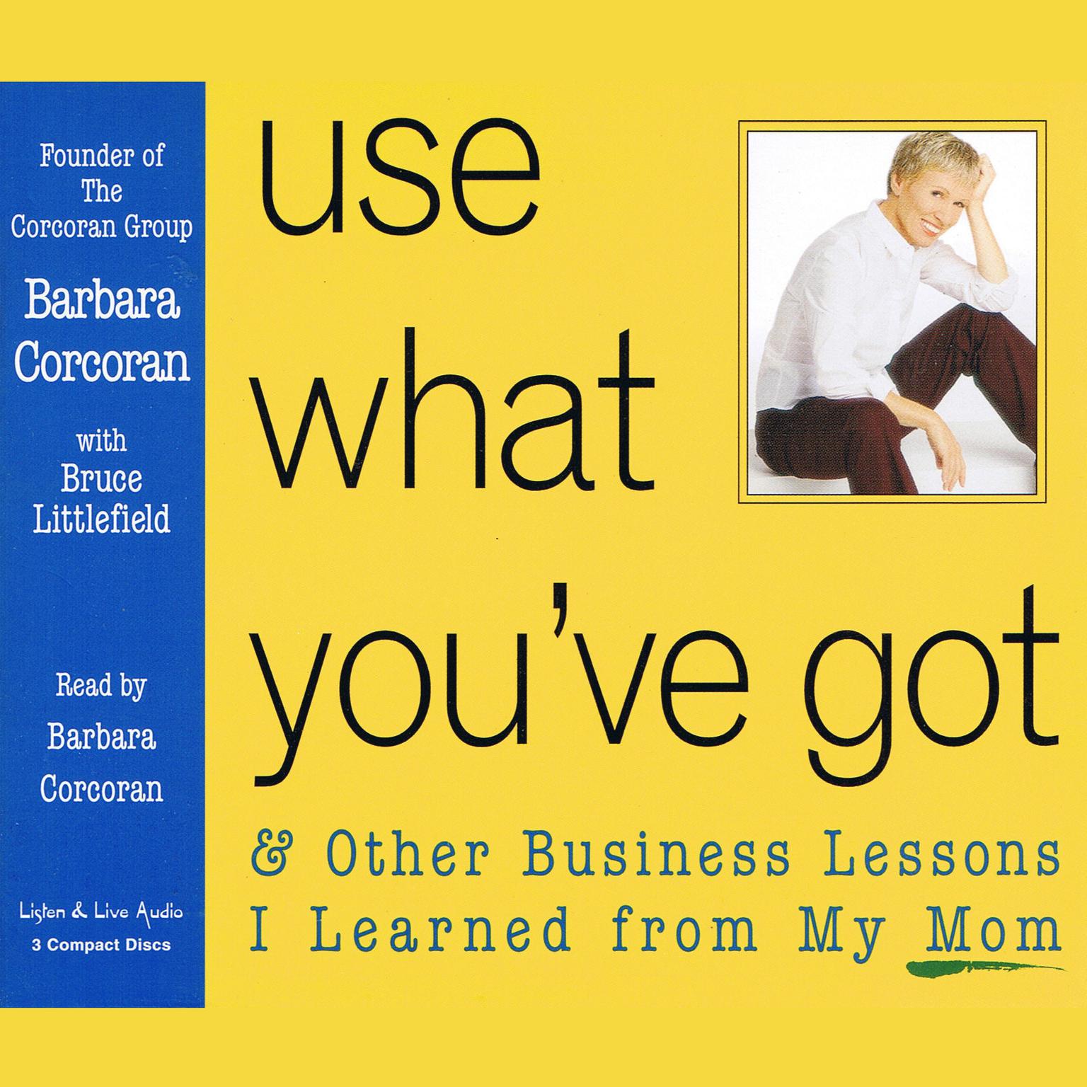 Use What You’ve Got (Abridged): And Other Business Lessons I Learned from My Mom Audiobook, by Barbara Corcoran