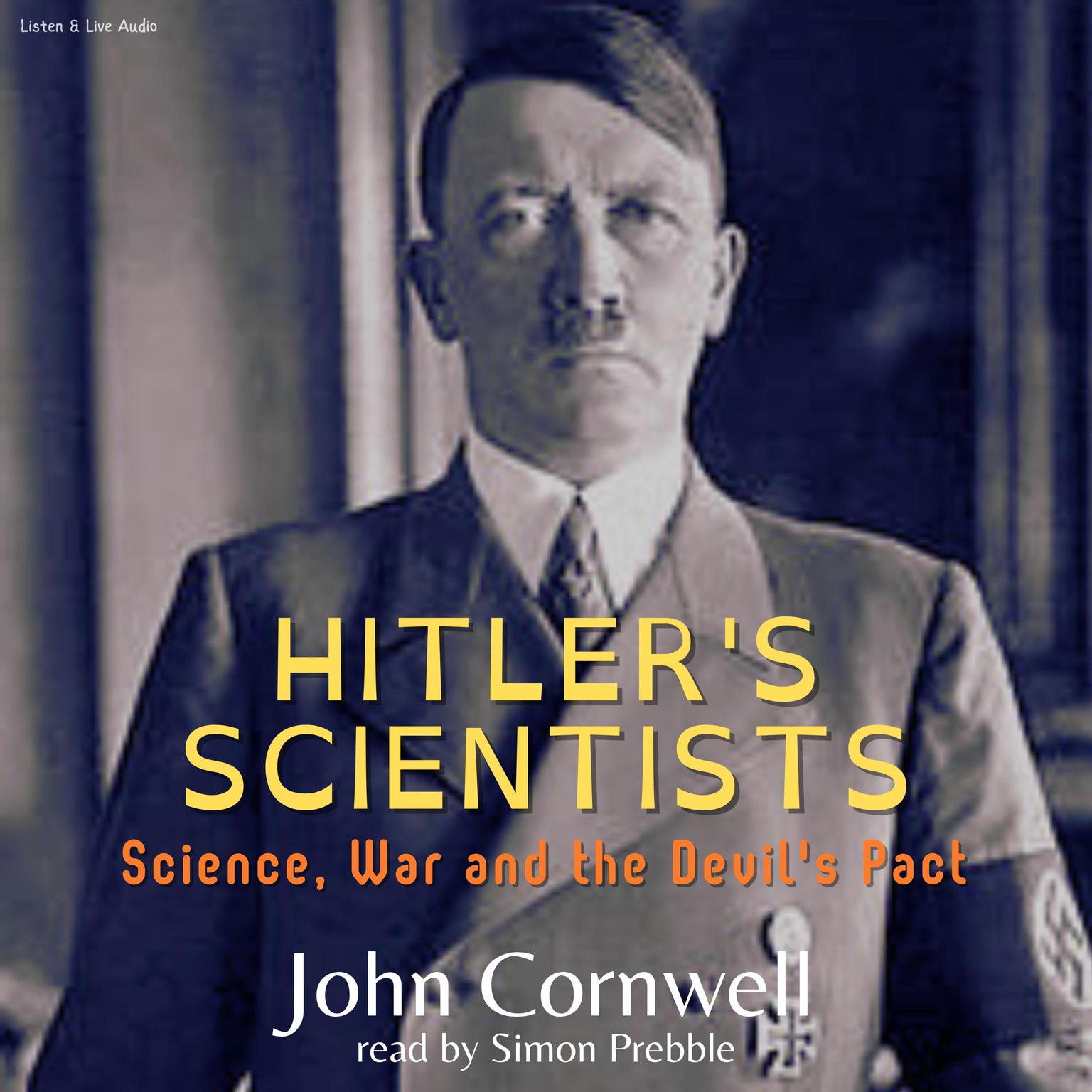 Hitler’s Scientists (Abridged): Science, War, and the Devil’s Pact Audiobook, by John Cornwell