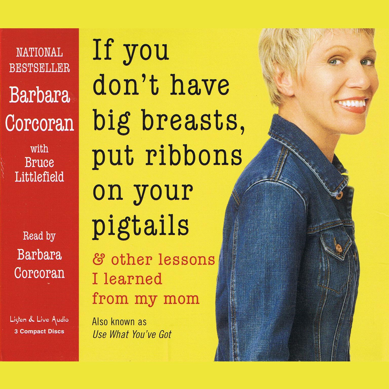 If You Don’t Have Big Breasts, Put Ribbons on Your Pigtails (Abridged): And Other Lessons I Learned fro My Mom Audiobook, by Barbara Corcoran