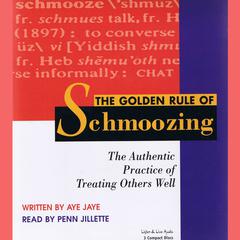 The Golden Rule of Schmoozing: The Authentic Practice of Treating Others Well Audiobook, by Aye Jaye