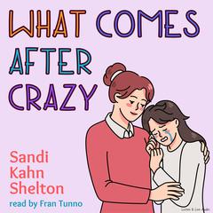 What Comes after Crazy Audiobook, by Sandi Kahn Shelton